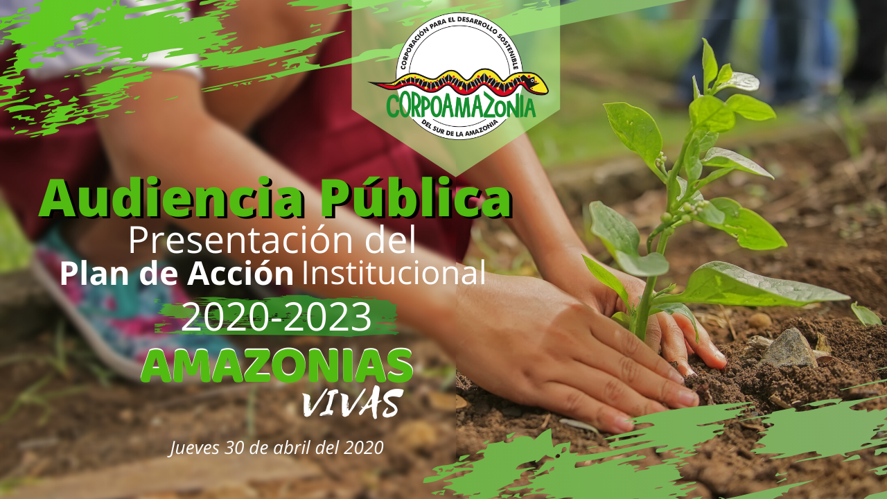 CORPOAMAZONIA INVITA A LA PRESENTACIÓN DEL PLAN DE ACCIÓN INSTITUCIONAL 2020-2023 “AMAZONIAS VIVAS”